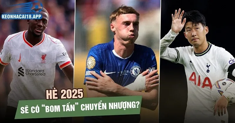 Tác động của chuyển nhượng mùa hè 2025 đến bảng tỷ lệ kèo nhà cái